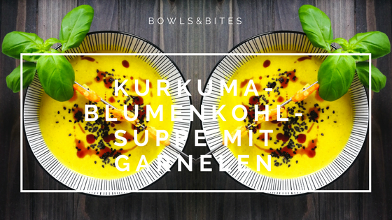 Kurkuma-Blumenkohl-Suppe mit Garnelen - Paleo, auch vegane Option möglich mit Tofu/ Tempeh by bowlsnbites.com