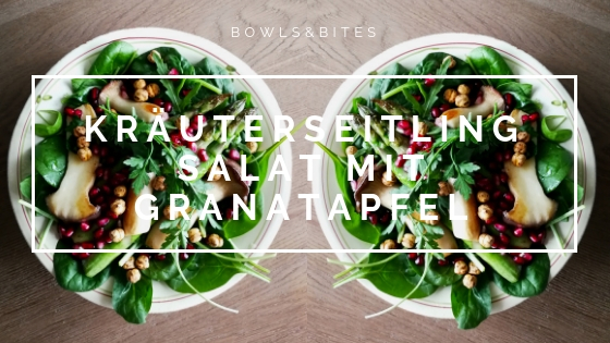 Kräuterseitling Salat mit Granatapfel & Kichererbsen