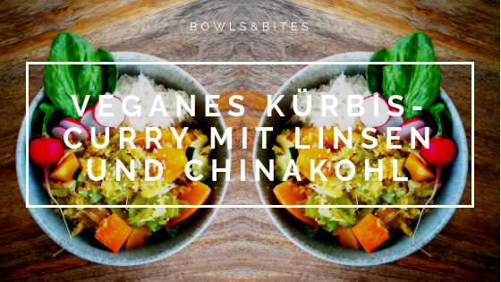 Veganes Kürbis-Curry mit Linsen und Chinakohl by bowlsnbites.com Ernährungsberatung Berlin